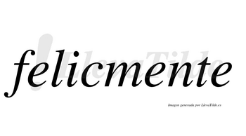 Felicmente  no lleva tilde con vocal tónica en la segunda «e»