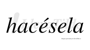 Hacésela  lleva tilde con vocal tónica en la primera «e»