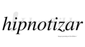 Hipnotizar  no lleva tilde con vocal tónica en la «a»