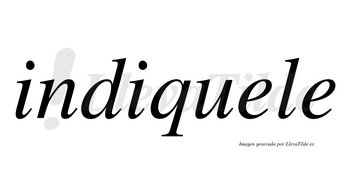 Indiquele  no lleva tilde con vocal tónica en la primera «e»