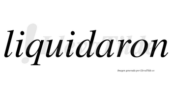 Liquidaron no lleva tilde con vocal tónica en la «a»