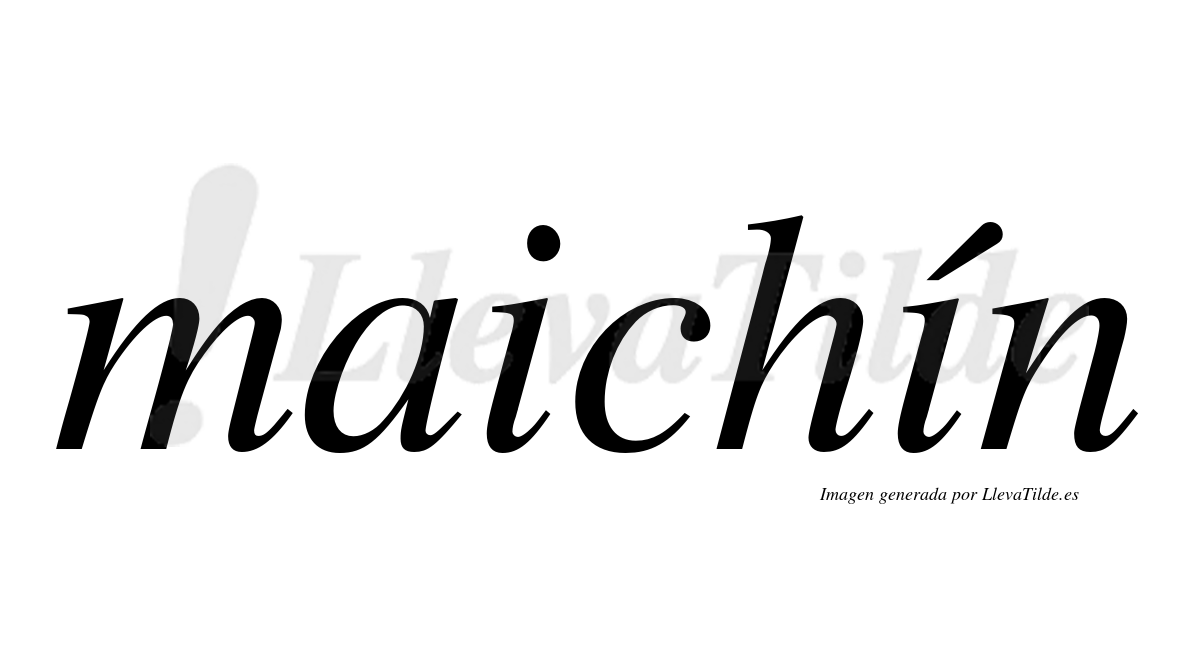 Maichín  lleva tilde con vocal tónica en la segunda "i"