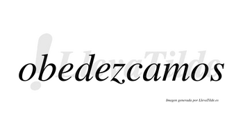 Obedezcamos  no lleva tilde con vocal tónica en la «a»