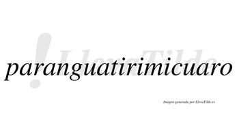 Paranguatirimicuaro  no lleva tilde con vocal tónica en la cuarta «a»