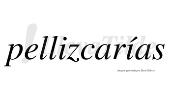 Pellizcarías  lleva tilde con vocal tónica en la segunda «i»