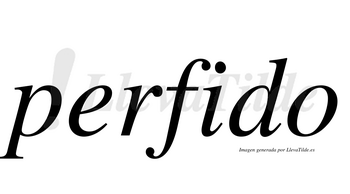 Perfido  no lleva tilde con vocal tónica en la «i»