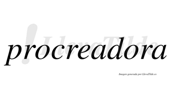 Procreadora no lleva tilde con vocal tónica en la segunda «o»