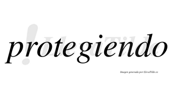 Protegiendo  no lleva tilde con vocal tónica en la segunda «e»