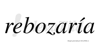 Rebozaría  lleva tilde con vocal tónica en la «i»