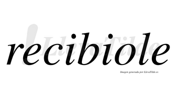 Recibiole  no lleva tilde con vocal tónica en la «o»