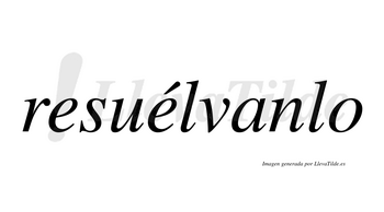 Resuélvanlo  lleva tilde con vocal tónica en la segunda «e»