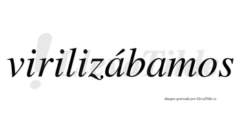 Virilizábamos  lleva tilde con vocal tónica en la primera «a»