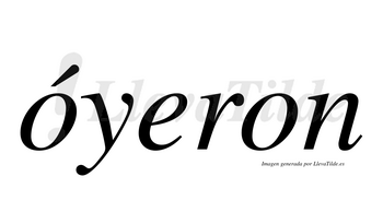 Óyeron  lleva tilde con vocal tónica en la primera «o»
