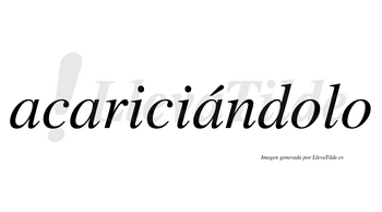 Acariciándolo  lleva tilde con vocal tónica en la tercera «a»