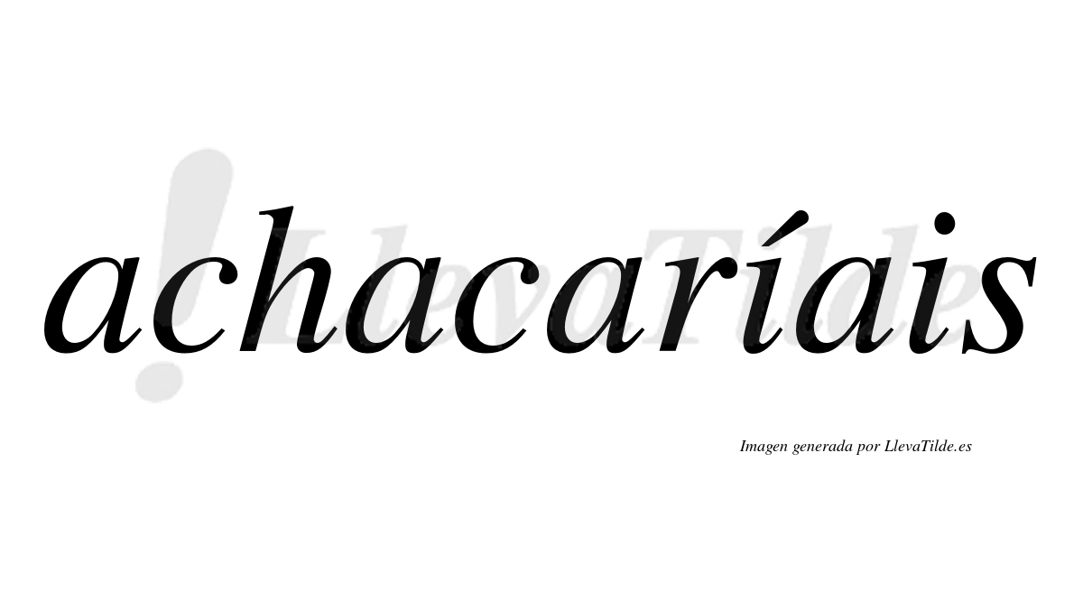 Achacaríais  lleva tilde con vocal tónica en la primera "i"