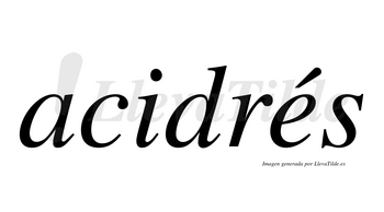 Acidrés lleva tilde con vocal tónica en la «e»
