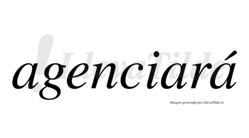 Agenciará  lleva tilde con vocal tónica en la tercera «a»