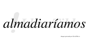 Almadiaríamos  lleva tilde con vocal tónica en la segunda «i»