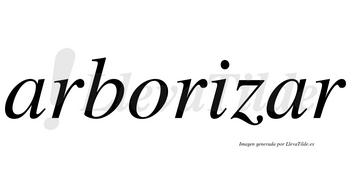 Arborizar no lleva tilde con vocal tónica en la segunda «a»