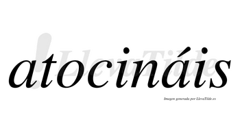 Atocináis  lleva tilde con vocal tónica en la segunda «a»