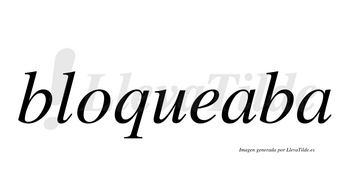 Bloqueaba  no lleva tilde con vocal tónica en la primera «a»