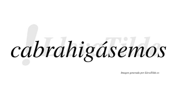 Cabrahigásemos  lleva tilde con vocal tónica en la tercera «a»