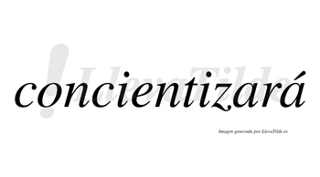 Concientizará  lleva tilde con vocal tónica en la segunda «a»