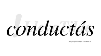 Conductás lleva tilde con vocal tónica en la «a»