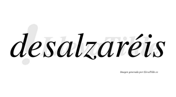 Desalzaréis  lleva tilde con vocal tónica en la segunda «e»