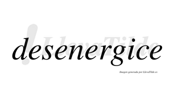 Desenergice no lleva tilde con vocal tónica en la «i»