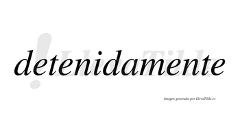 Detenida no lleva tilde con vocal tónica en la «i»