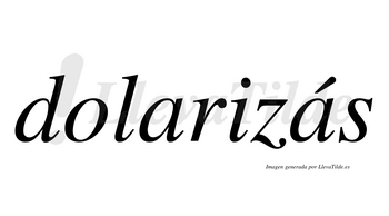 Dolarizás  lleva tilde con vocal tónica en la segunda «a»