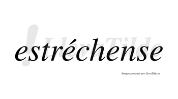 Estréchense  lleva tilde con vocal tónica en la segunda «e»