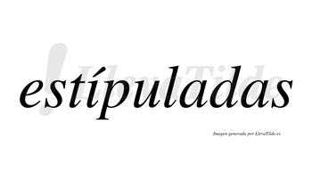 Estípuladas  lleva tilde con vocal tónica en la «i»