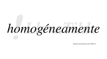Homogéneamente lleva tilde con vocal tónica en la primera «e»