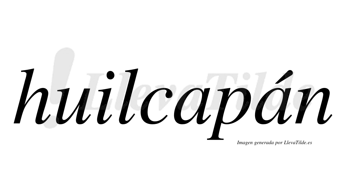 Huilcapán  lleva tilde con vocal tónica en la segunda "a"