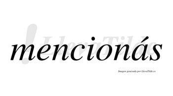 Mencionás lleva tilde con vocal tónica en la «a»