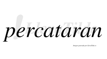 Percataran  no lleva tilde con vocal tónica en la segunda «a»