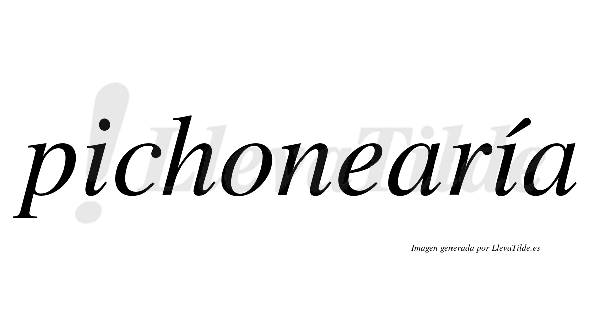 Pichonearía  lleva tilde con vocal tónica en la segunda "i"