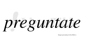 Preguntate no lleva tilde con vocal tónica en la «a»