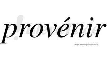 Provénir  lleva tilde con vocal tónica en la «e»