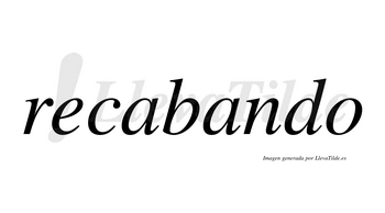 Recabando no lleva tilde con vocal tónica en la segunda «a»