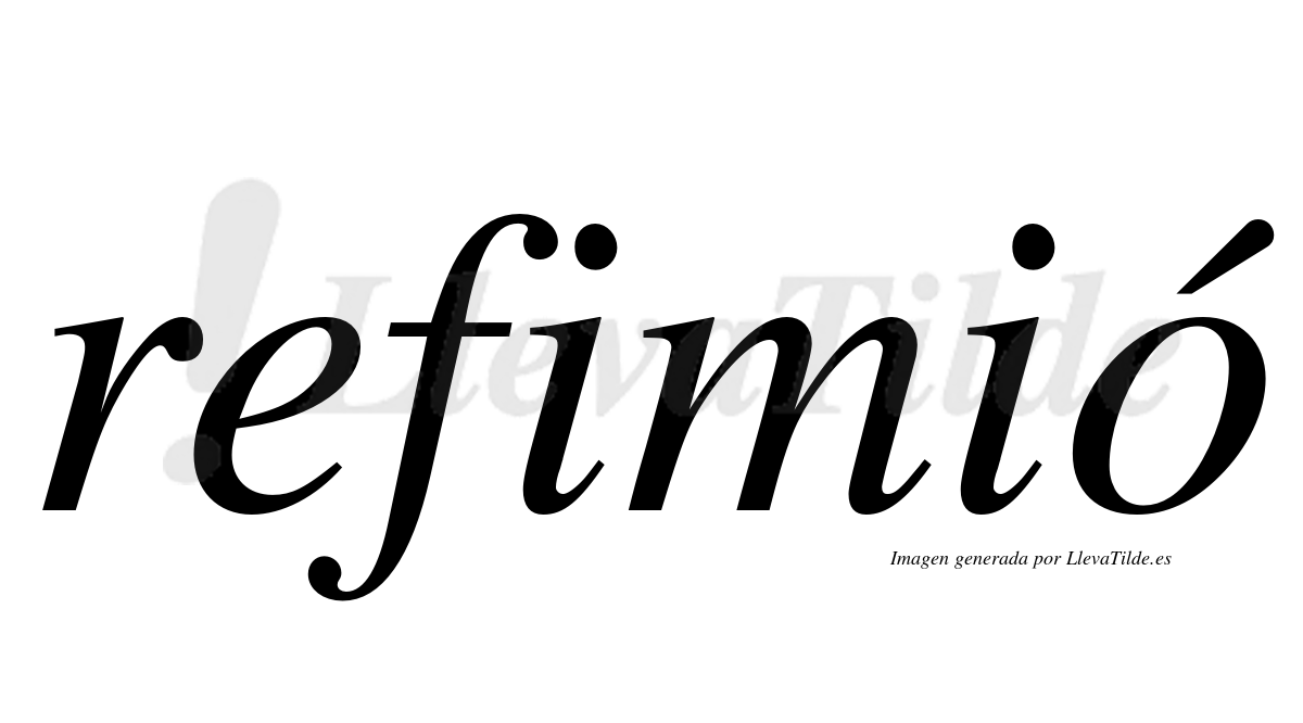 ¿Lleva tilde refimió? | LlevaTilde.es