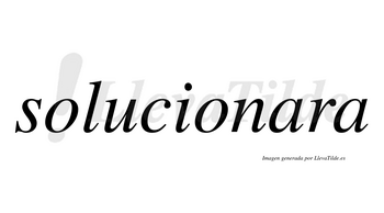 Solucionara no lleva tilde con vocal tónica en la primera «a»