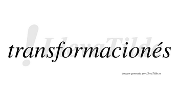 Transformacionés lleva tilde con vocal tónica en la «e»
