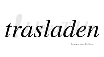 Trasladen  no lleva tilde con vocal tónica en la segunda «a»