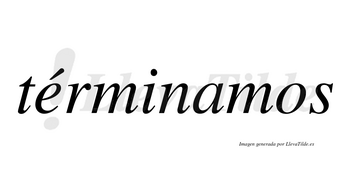 Términamos lleva tilde con vocal tónica en la «e»