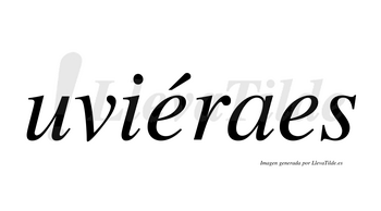 Uviéraes  lleva tilde con vocal tónica en la primera «e»