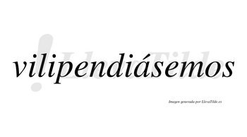 Vilipendiásemos  lleva tilde con vocal tónica en la «a»