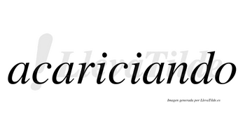 Acariciando  no lleva tilde con vocal tónica en la tercera «a»